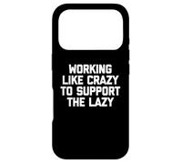 Carcasa para iPhone 17 Pro Camiseta con Texto en inglés Working Like Crazy To Support The Lazy T-Shirt