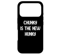 Carcasa para iPhone 17 Pro Chunky Is The New Hunky Love Your Chubby Hubby Tees and Mugs