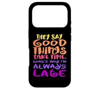 Carcasa para iPhone 17 Pro Dicen Que Las Cosas Buenas Toman Tiempo, por eso Siempre llego Tarde