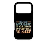Carcasa para iPhone 17 Pro Dicen Que no renuncies a Tus sueños, así Que me FUI a Dormir