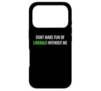 Carcasa para iPhone 17 Pro Don’t Make Fun of Liberals Without Me Funny Political tee