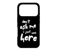 Carcasa para iPhone 17 Pro Don't Ask Me I Just Work Here