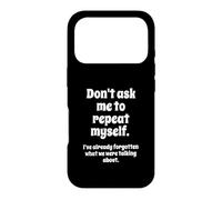 Carcasa para iPhone 17 Pro Don't Ask Me to Repeat Myself I've Already Forgotten Joke