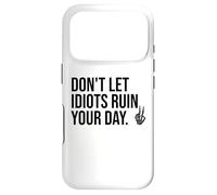 Carcasa para iPhone 17 Pro Don't Let Idiots Ruin Your Day,Dont Let Idiots Ruin Your Day