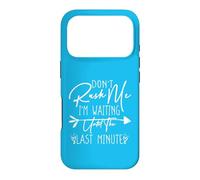 Carcasa para iPhone 17 Pro Don't Rush Me I'm Waiting Until The Last Minute