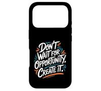 Carcasa para iPhone 17 Pro Don't Wait for Opportunity, Create It - Cita Motivacional