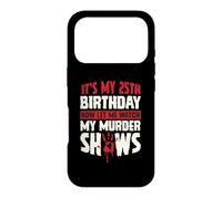 Carcasa para iPhone 17 Pro Es mi cumpleaños número 25 Ahora déjame Ver mis programas de Asesinato