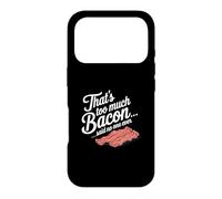 Carcasa para iPhone 17 Pro Eso es Demasiado Tocino Dijo Que Nadie Nunca Humor de Comida Divertida