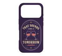 Carcasa para iPhone 17 Pro Eso Suena como un Problema de mañana Cita de Humor de Vino