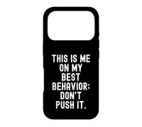 Carcasa para iPhone 17 Pro Este Soy yo en mi Mejor Comportamiento no lo empujes Gracioso