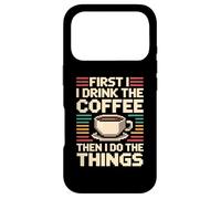 Carcasa para iPhone 17 Pro First I Drink The Coffee Then I Do The Things