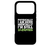 Carcasa para iPhone 17 Pro Físicamente Estoy aquí Mentalmente todavía Estoy durmiendo
