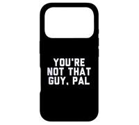 Carcasa para iPhone 17 Pro Fun You'Re Not That Guy, PAL Humor Design