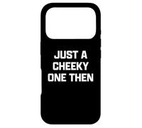 Carcasa para iPhone 17 Pro Funny British Slang Just A Cheeky One Then