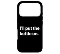 Carcasa para iPhone 17 Pro Funny British UK Quote I'Ll Put The Kettle On