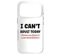 Carcasa para iPhone 17 Pro Funny I Can’t Adult Today Tomorrow Doesn’t Look Good Either