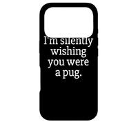 Carcasa para iPhone 17 Pro Funny I'm Silently Wishing You were A Pug - Pug Owner & Fan