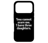 Carcasa para iPhone 17 Pro Funny You Cannot Scare Me I Have Three Daughters | Sarcastic