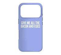Carcasa para iPhone 17 Pro Give Me All The Bacon and Eggs Funny Sarcastic