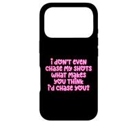 Carcasa para iPhone 17 Pro Gracioso I Don't Even Chase My Shots Why Would I Chase You
