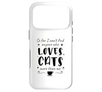 Carcasa para iPhone 17 Pro hasta Ahora no Puedo Encontrar a Nadie Que Ame a los Gatos más Que a mí