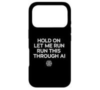 Carcasa para iPhone 17 Pro Hold On Let Me Run It Through AI, Divertido diseño de Citas Geek