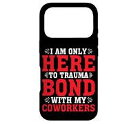 Carcasa para iPhone 17 Pro I Am Only Here To Trauma Bond with My Coworkers -
