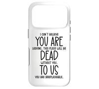 Carcasa para iPhone 17 Pro I Can't Believe You Are Leaving Coworker You Are Dead To Us