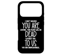 Carcasa para iPhone 17 Pro I Can't Believe You Are Leaving You Are Dead To Us Coworker