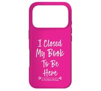 Carcasa para iPhone 17 Pro I Closed My Book To Be Here So This Better Be Good