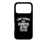 Carcasa para iPhone 17 Pro I Don't Always Play Video Games... Oh Wait, Yes I Do