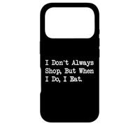 Carcasa para iPhone 17 Pro I Don't Always Shop, But When I Do I Eat Funny Quote Apparel