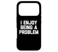 Carcasa para iPhone 17 Pro I Enjoy Being A Problem - Novedad sarcástica Divertida