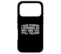 Carcasa para iPhone 17 Pro I Have Stopped Listening So Why Are You Still Talking