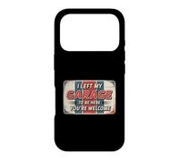 Carcasa para iPhone 17 Pro I Left My Garage To Be Here You'Re Welcome