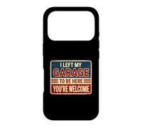 Carcasa para iPhone 17 Pro I Left My Garage To Be Here You'Re Welcome