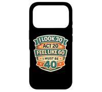 Carcasa para iPhone 17 Pro I Look 30 Act 20 Feel Like 60 I Must Be 40 40th Birthday Fun