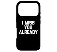 Carcasa para iPhone 17 Pro I Miss You Already - Divertido Dicho sarcástico Novedad Lindo
