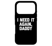 Carcasa para iPhone 17 Pro I Need It Again, Daddy - Divertido Dicho sarcástico Lindo Novedad