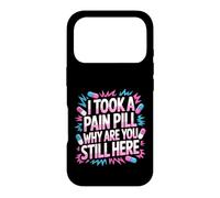 Carcasa para iPhone 17 Pro I Took A Pain Pill Why Are You Still Here Sarcasmo -