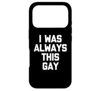 Carcasa para iPhone 17 Pro I Was Always This Gay - Divertido Dicho sarcástico Humor Novedad