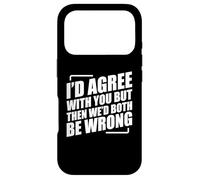 Carcasa para iPhone 17 Pro I'D Agree with You But Then We'D Both Be Wrong