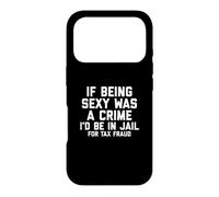 Carcasa para iPhone 17 Pro If Being Sexy Was A Crime I'D Be In Jail For Tax Fraud Joke