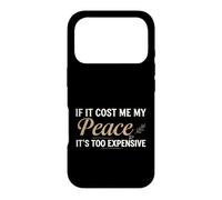Carcasa para iPhone 17 Pro If It Cost Me My Peace It's Too Expensive Positive Saying