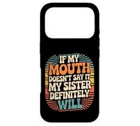 Carcasa para iPhone 17 Pro If My Mouth Doesn'T Say It My Sister Definitely Will -