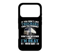 Carcasa para iPhone 17 Pro If You Don't Like Truckers Then You Prabably Truck Driver