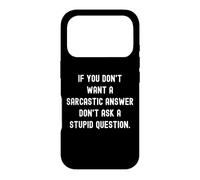 Carcasa para iPhone 17 Pro If You Don't Want A Sarcastic Answer Don't Ask A Stupid Ques