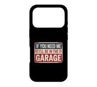 Carcasa para iPhone 17 Pro If You Need Me I'Ll Be In The Garage