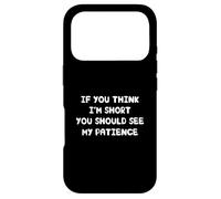 Carcasa para iPhone 17 Pro If You Think I'm Short You Should See My Patience