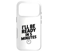 Carcasa para iPhone 17 Pro I'Ll Be Ready in 5 Minutes - Cita Divertida para Amigos